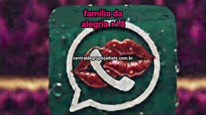 Grupo Putaria WhatsApp: Família da Alegria +18 +18 - Entrar Agora