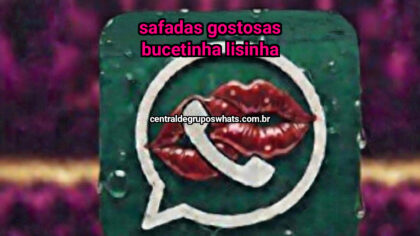 Grupo Putaria WhatsApp: Safadas gostosas  bucetinha lisinha +18 - Entrar Agora